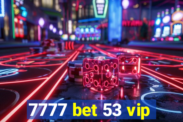 7777 bet 53 vip